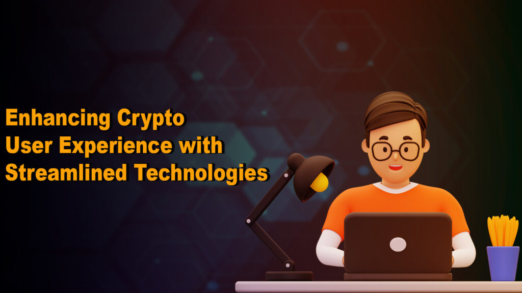 Enhancing Crypto User Experience with Streamlined Technologies