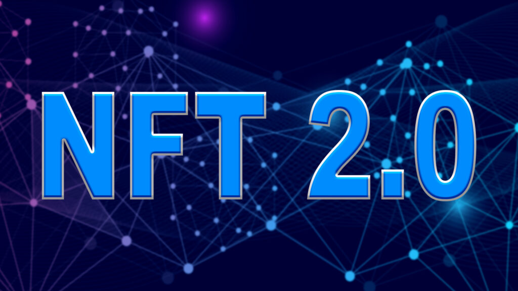 What is the Importance of NFT 2.0, the Next Scion of Blockchain?