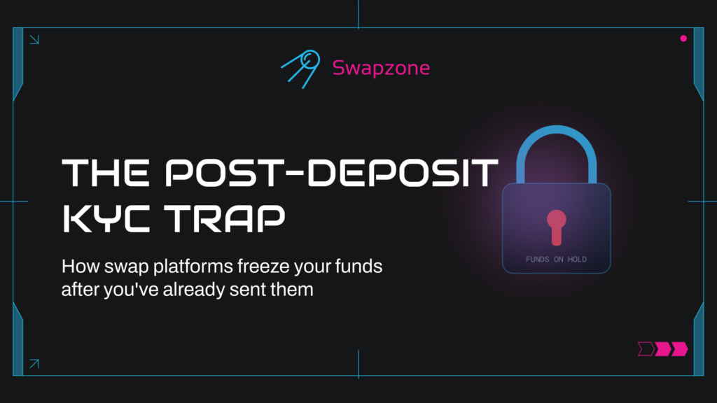 Post-Deposit KYC Trap: How Crypto Swaps Freeze Your Funds After You’ve Sent Them